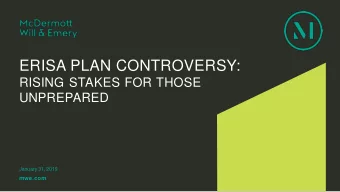 ERISA PLAN CONTROVERSY:  RISING STAKES FOR THOSE  UNPREPARED  January 31, 2019  mwe.com  WHATS