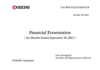Financial Presentation  ( Six Months Ended September 30, 2015 )  Goro Yamaguchi  President and