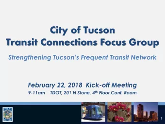 Transit Connections Focus Group Strengthening Tucsons Frequent Transit Network  February 22,