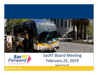 SacRT Board Meeting  February 25, 2019  Agenda Item #7  1  SacRT Forward  Major Goals Included: