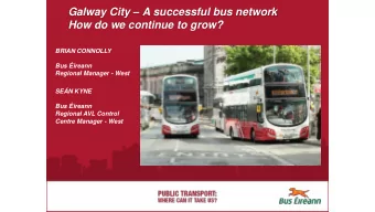Galway City  A successful bus network  How do we continue to grow?  BRIAN CONNOLLY  Bus ireann