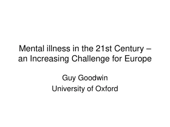 Mental illness in the 21st Century   an Increasing Challenge for Europe  Guy Goodwin  University