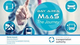 The Journey  Randy Iwasaki  Executive Director  Contra Costa Transportation Authority  October 2018