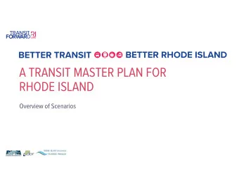 A TRANSIT MASTER PLAN FOR  RHODE ISLAND  Overview of Scenarios  RI TRANSIT MASTER PLAN SCOPE  What