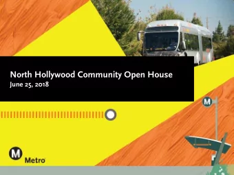 North Hollywood Community Open House  June 25, 2018  Community Open House  Agenda  Welcome! This