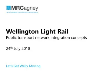 Wellington Light Rail  Public transport network integration concepts 24 th July 2018  Lets Get