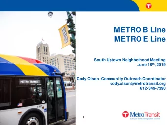 METRO B Line  METRO E Line  South Uptown Neighborhood Meeting June 18 th , 2019  Cody Olson: