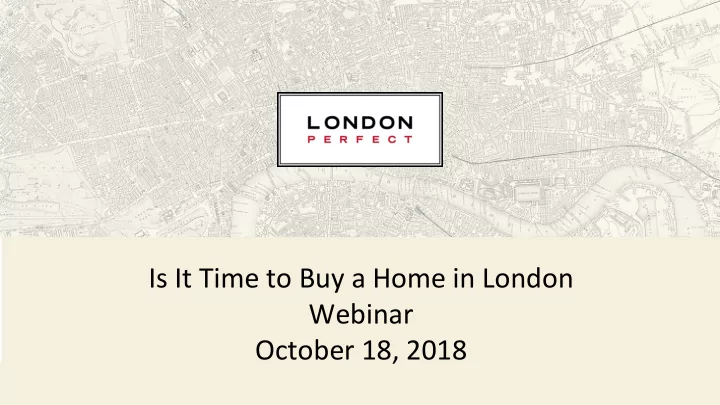 is it time to buy a home in london webinar october 18 2018