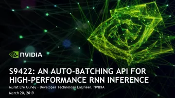 S9422: AN AUTO-BATCHING API FOR  HIGH-PERFORMANCE RNN INFERENCE Murat Efe Guney  Developer