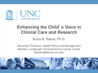 Enhancing the Child  s Voice in  Clinical Care and Research  Bryce B. Reeve, Ph.D.  Associate