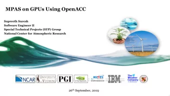 MPAS on GPUs Using OpenACC  Supreeth Suresh  Software Engineer II  Special Technical Projects (STP)