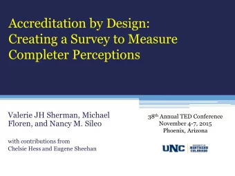 Accreditation by Design:  Creating a Survey to Measure  Completer Perceptions  Valerie JH Sherman,