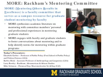 MORE: Rackham s Mentoring Com m ittee  MORE (Mentoring Others Results in  Excellence) is a