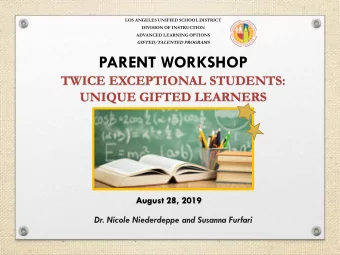 PARENT WORKSHOP  TWICE EXCEPTIONAL STUDENTS:  UNIQUE GIFTED LEARNERS  August 28, 2019  Dr. Nicole