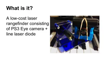 What is it?  A low-cost laser  rangefinder consisting  of PS3 Eye camera +  line laser diode