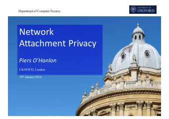 Network  Attachment Privacy  Piers OHanlon  UKNOF33, London 19 th January 2016  Department of