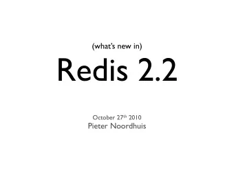 Redis 2.2 October 27 th 2010  Pieter Noordhuis  Who am I?  Live in Groningen, NL  Redis