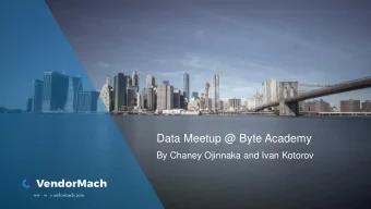 Data Meetup @ Byte Academy  By Chaney Ojinnaka and Ivan Kotorov  ww w . v endormach.com  ww  w  .