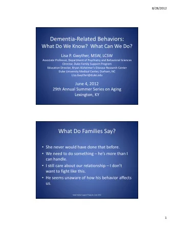 Dementia  Related Behaviors: What Do We Know? What Can We Do? Lisa P. Gwyther, MSW, LCSW