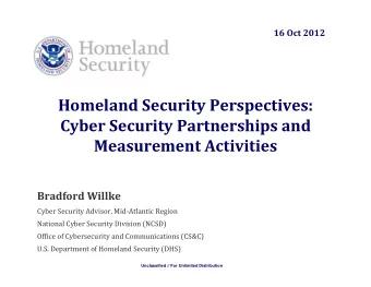 Homeland Security Perspectives: Cyber Security Partnerships and Measurement Activities Bradford