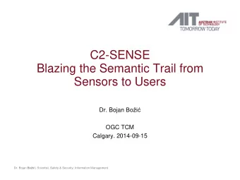 C2-SENSE  Blazing the Semantic Trail from  Sensors to Users Dr. Bojan Boi  OGC TCM  Calgary.