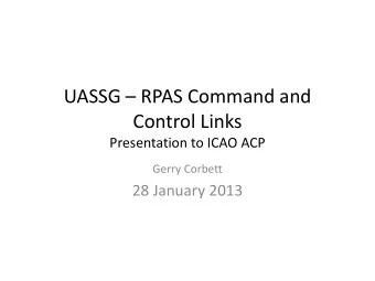 UASSG  RPAS Command and Control Links Presentation to ICAO ACP Gerry Corbett 28 January 2013