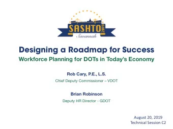 Designing a Roadmap for Success  Workforce Planning for DOTs in Todays Economy  Rob Cary, P.E.,