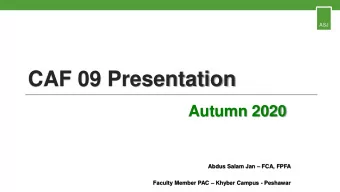 CAF 09 Presentation  Autumn 2020 Abdus Salam Jan  FCA, FPFA Faculty Member PAC  Khyber Campus