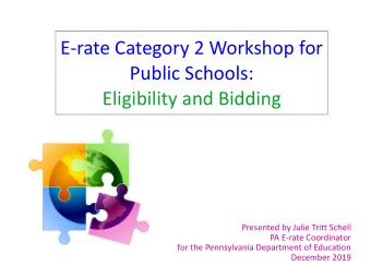 Public Schools:  Eligibility and Bidding  Presented by Julie Tritt Schell  PA E-rate Coordinator