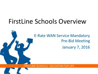 FirstLine Schools Overview  E-Rate WAN Service Mandatory  Pre-Bid Meeting  January 7, 2016