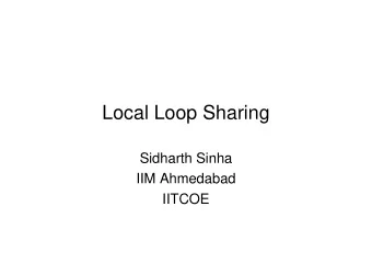 Local Loop Sharing  Sidharth Sinha  IIM Ahmedabad  IITCOE   Local loop unbundling (LLU) refers