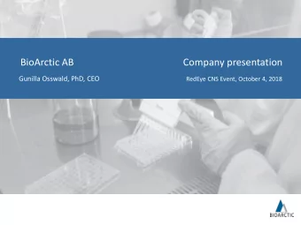 BioArctic AB  Company presentation  Gunilla Osswald, PhD, CEO  RedEye CNS Event, October 4, 2018