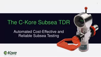 The C-Kore Subsea TDR  Automated Cost-Effective and  Reliable Subsea Testing  2  C-Kore