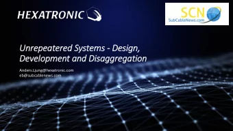 Unrepeatered Systems - Desig  ign,  Develo  lopment and Dis  isaggregation