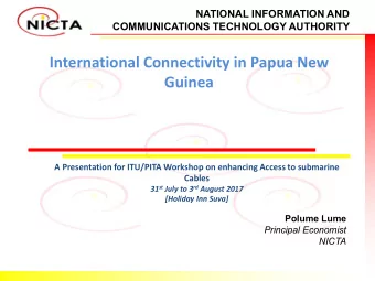 International Connectivity in Papua New  Guinea  A Presentation for ITU/PITA Workshop on enhancing