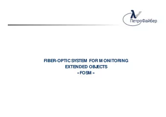 FIBER-OPTIC SYSTEM  FOR M ONITORING  EXTENDED OBJ  ECTS  FOSM   Applications:  - Detection of