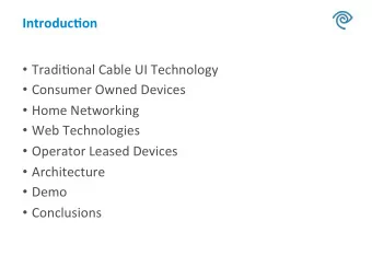 Introduc)on    Tradi&amp;onal  Cable  UI  Technology    Consumer  Owned