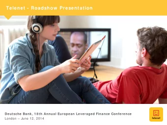 Telenet - Roadshow  Presentation  Deutsche Bank, 1 8 th Annual European Leveraged Finance