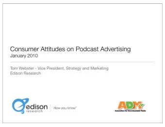 Consumer Attitudes on Podcast Advertising  January 2010  Tom Webster - Vice President, Strategy and