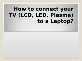 How to connect your  TV (LCD, LED, Plasma)  to a Laptop?  STEP1:  Identify the available ports on