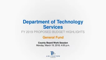 Services  FY 2019 PROPOSED BUDGET HIGHLIGHTS  General Fund  County Board Work Session  Monday,