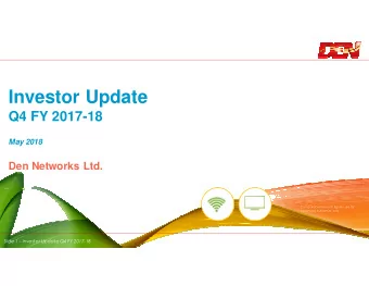 Investor Update  Q4 FY 2017-18  May 2018  Den Networks Ltd.  Comparable financial figures are for