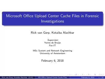 Microsoft Office Upload Center Cache Files in Forensic  Investigations  Rick van Gorp, Kotaiba