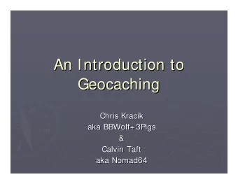 An Introduction to  An Introduction to  Geocaching  Geocaching  Chris Kracik  Chris Kracik  aka