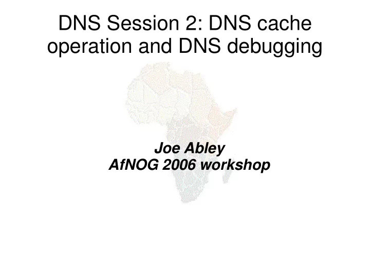 dns session 2 dns cache operation and dns debugging