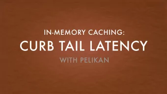 CURB TAIL LATENCY  WITH PELIKAN  ABOUT ME  6 years at Twitter, on cache  maintainer of