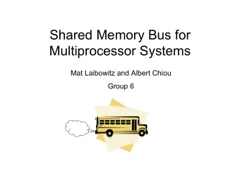 Shared Memory Bus for  Multiprocessor Systems  Mat Laibowitz and Albert Chiou  Group 6  Shared