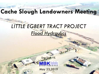 Cache Slough Landowners Meeting  LITTLE EGBERT TRACT PROJECT  Flood Hydraulics  Don Trieu P.E.  May