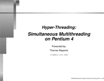 Simultaneous Multithreading  on Pentium 4  Presented by:  Thomas Repantis  trep@cs.ucr.edu