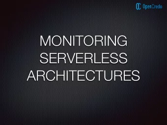 MONITORING  SERVERLESS  ARCHITECTURES  CAN YOU HELP WITH SOME PRODUCTION PROBLEMS?  Your Manager